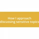 How I approach discussing sensitive topics