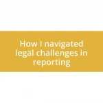 How I navigated legal challenges in reporting