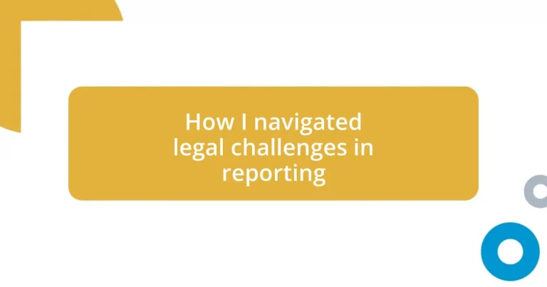 How I navigated legal challenges in reporting