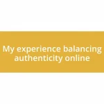 My experience balancing authenticity online