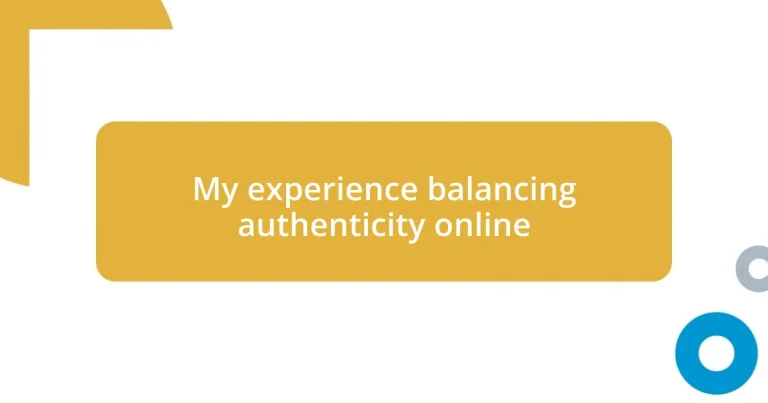 My experience balancing authenticity online