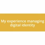 My experience managing digital identity