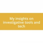 My insights on investigative tools and tech