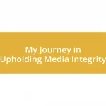 My Journey in Upholding Media Integrity