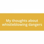 My thoughts about whistleblowing dangers