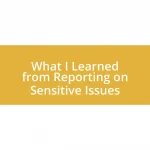 What I Learned from Reporting on Sensitive Issues