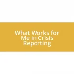 What Works for Me in Crisis Reporting