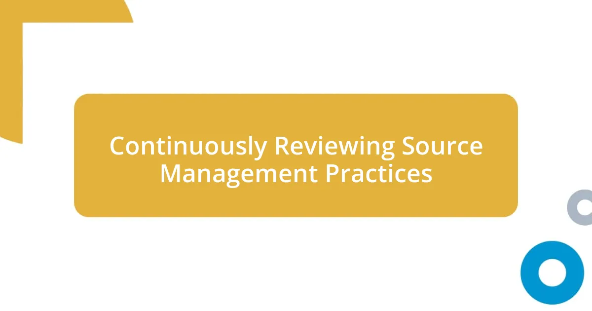 Continuously Reviewing Source Management Practices