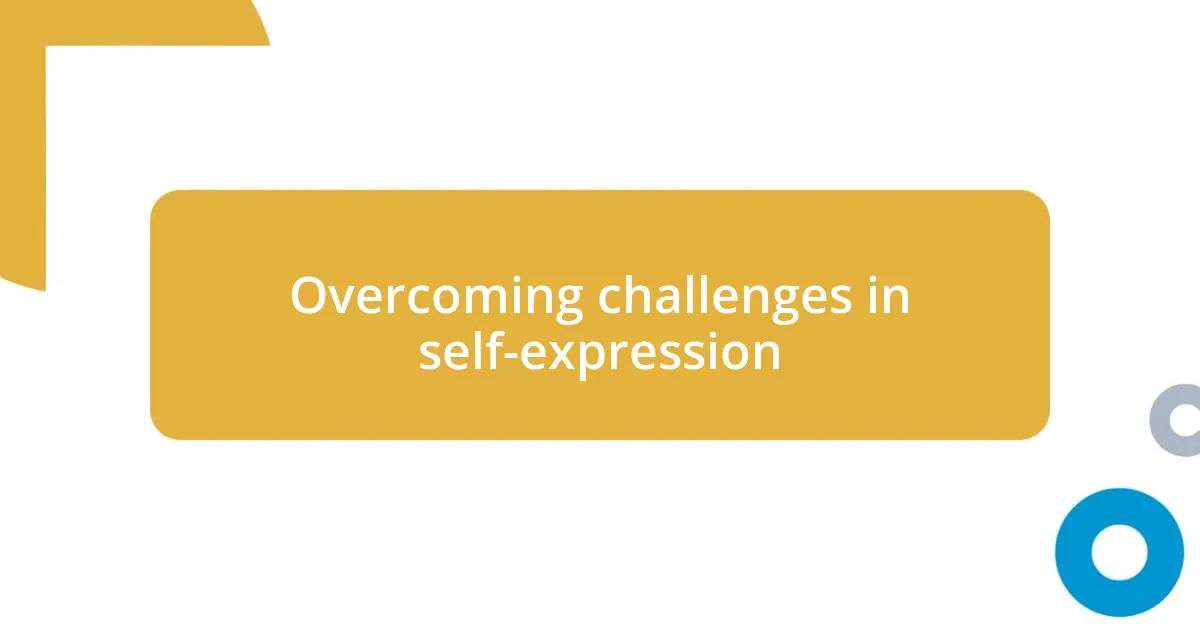 Overcoming challenges in self-expression