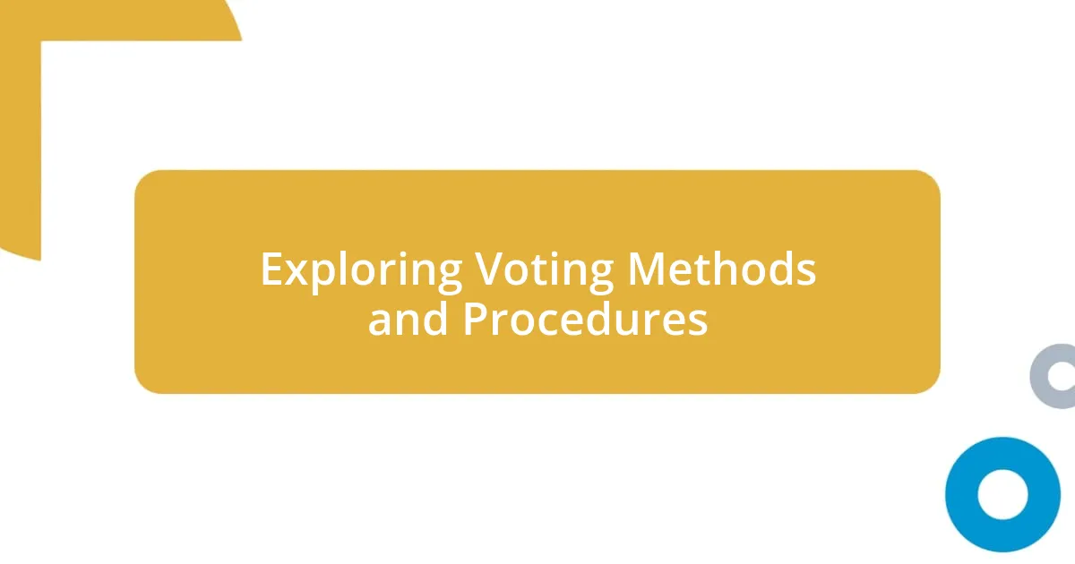 Exploring Voting Methods and Procedures