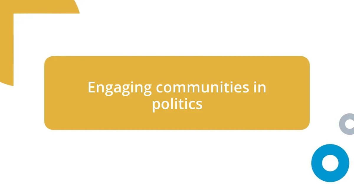 Engaging communities in politics